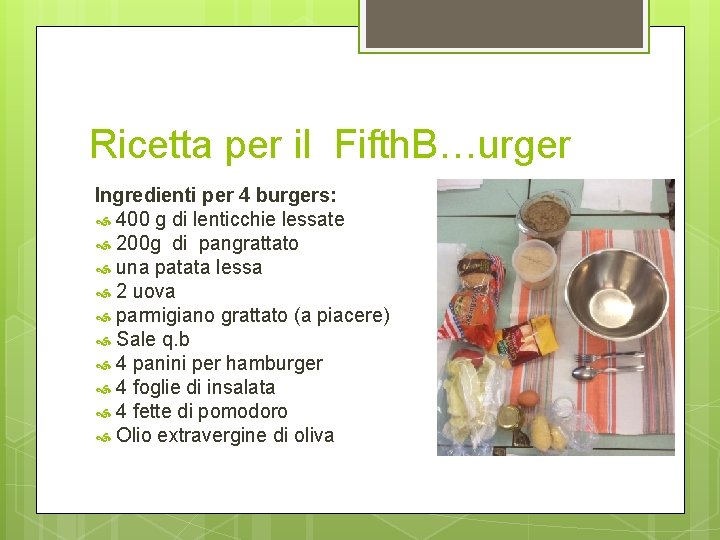 Ricetta per il Fifth. B…urger Ingredienti per 4 burgers: 400 g di lenticchie lessate