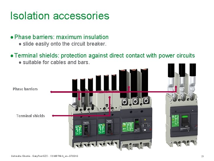 Isolation accessories ● Phase barriers: maximum insulation ● slide easily onto the circuit breaker.