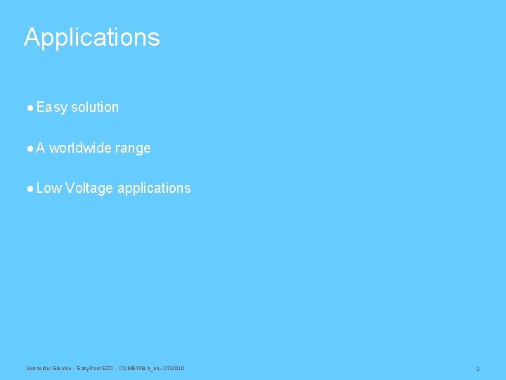 Applications ● Easy solution ● A worldwide range ● Low Voltage applications Schneider Electric