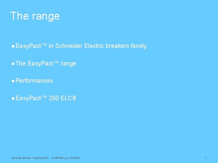 The range ● Easy. Pact™ in Schneider Electric breakers family ● The Easy. Pact™