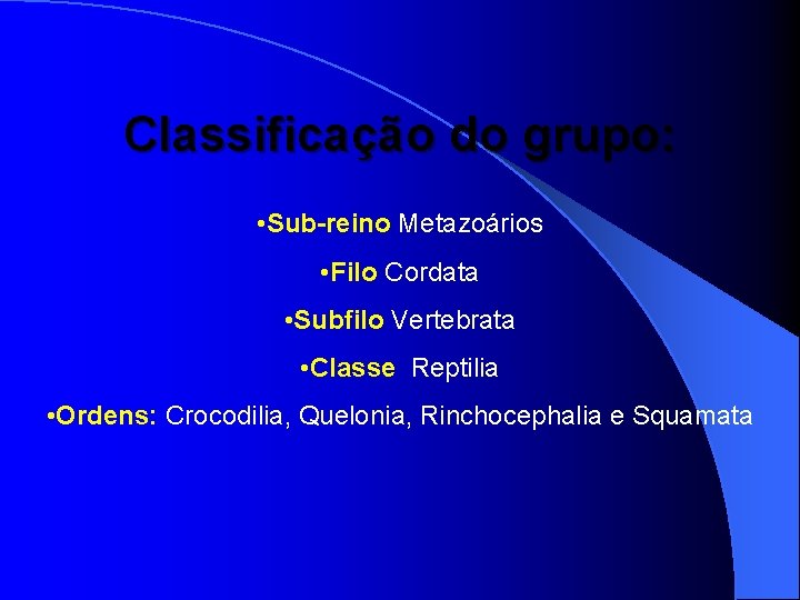 Classificação do grupo: • Sub-reino Metazoários • Filo Cordata • Subfilo Vertebrata • Classe