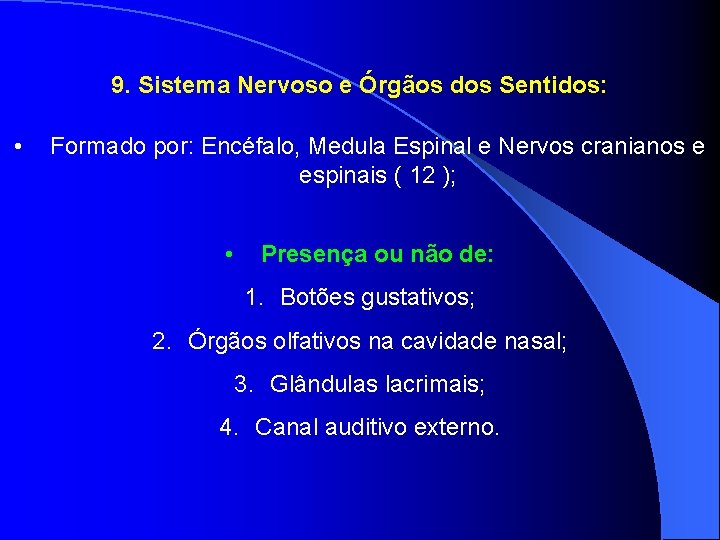 9. Sistema Nervoso e Órgãos dos Sentidos: • Formado por: Encéfalo, Medula Espinal e