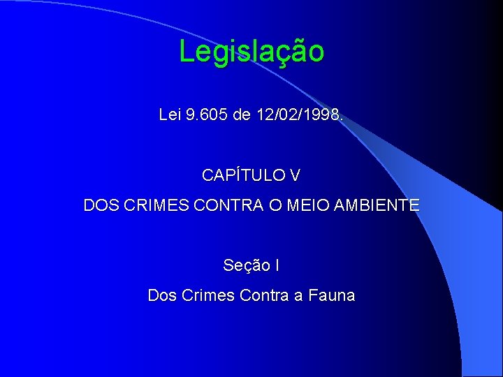 Legislação Lei 9. 605 de 12/02/1998. CAPÍTULO V DOS CRIMES CONTRA O MEIO AMBIENTE
