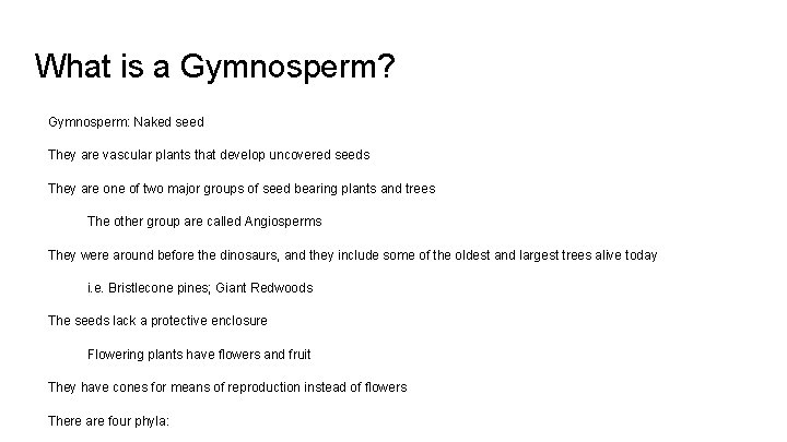 What is a Gymnosperm? Gymnosperm: Naked seed They are vascular plants that develop uncovered