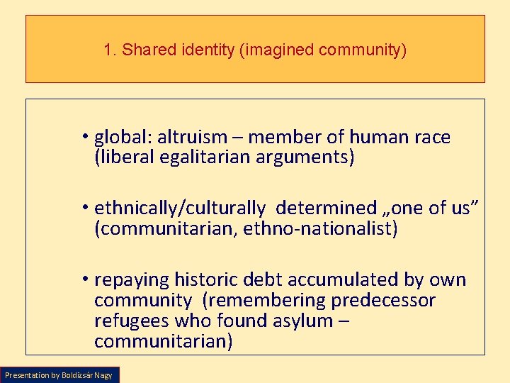 1. Shared identity (imagined community) • global: altruism – member of human race (liberal