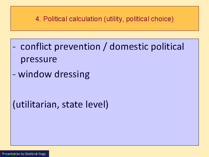 4. Political calculation (utility, political choice) - conflict prevention / domestic political pressure -