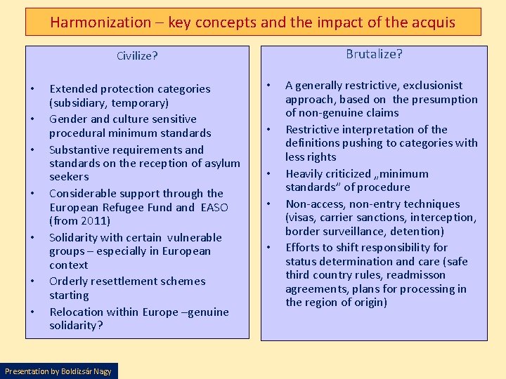 Harmonization – key concepts and the impact of the acquis Brutalize? Civilize? • •