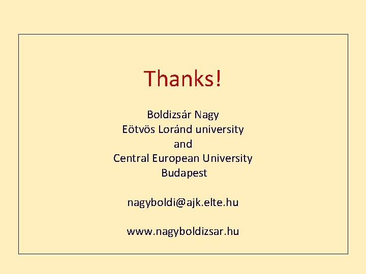 Thanks! Boldizsár Nagy Eötvös Loránd university and Central European University Budapest nagyboldi@ajk. elte. hu