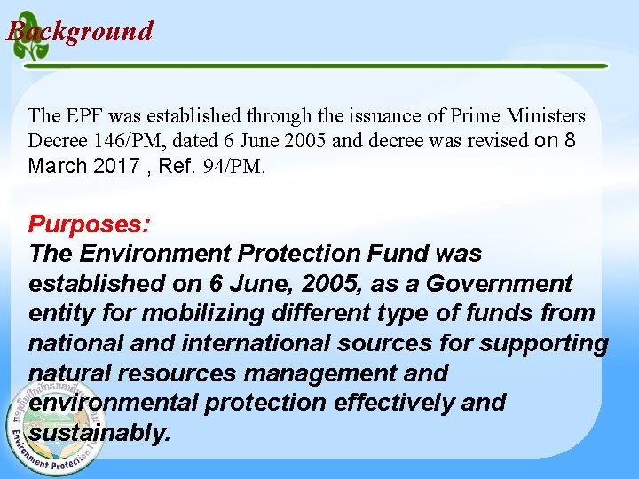 Background The EPF was established through the issuance of Prime Ministers Decree 146/PM, dated