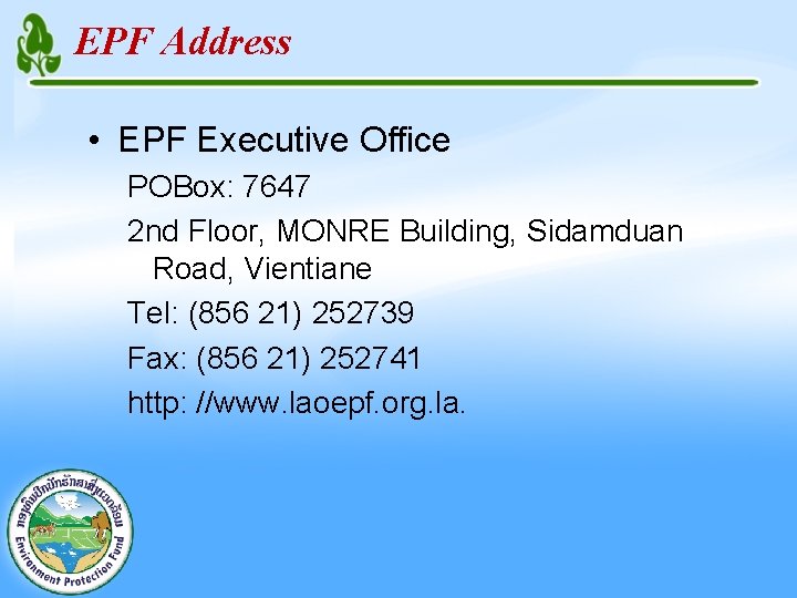 EPF Address • EPF Executive Office POBox: 7647 2 nd Floor, MONRE Building, Sidamduan