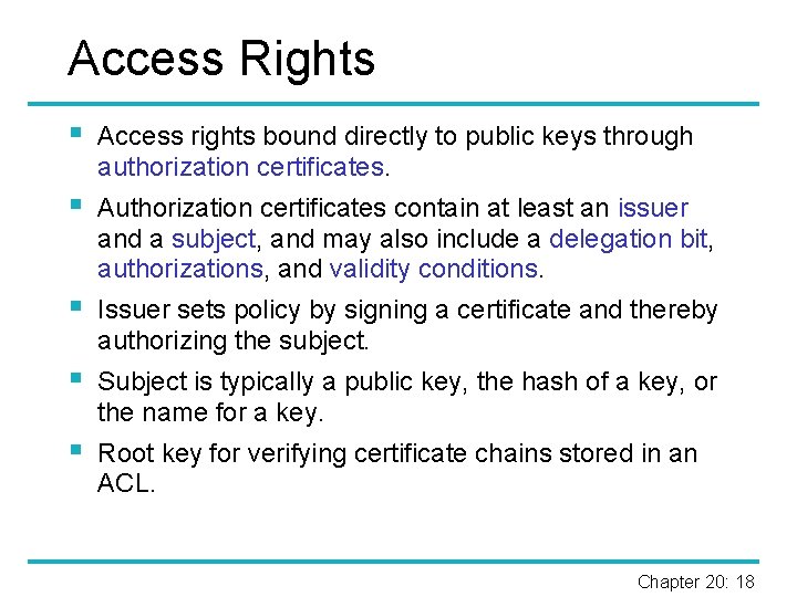 Access Rights § Access rights bound directly to public keys through authorization certificates. §