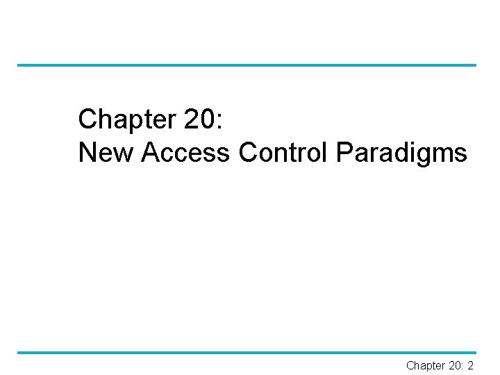 Chapter 20: New Access Control Paradigms Chapter 20: 2 
