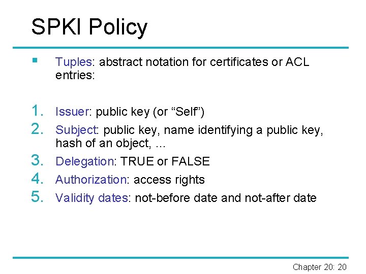 SPKI Policy § Tuples: abstract notation for certificates or ACL entries: 1. 2. Issuer: