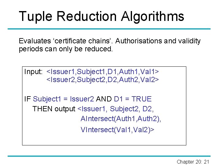 Tuple Reduction Algorithms Evaluates ‘certificate chains’. Authorisations and validity periods can only be reduced.