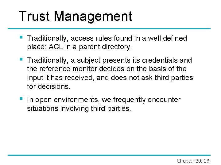 Trust Management § Traditionally, access rules found in a well defined place: ACL in