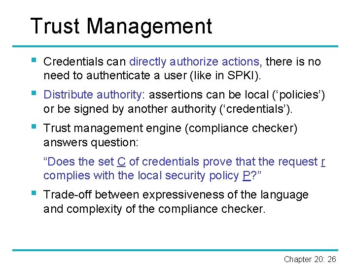 Trust Management § Credentials can directly authorize actions, there is no need to authenticate