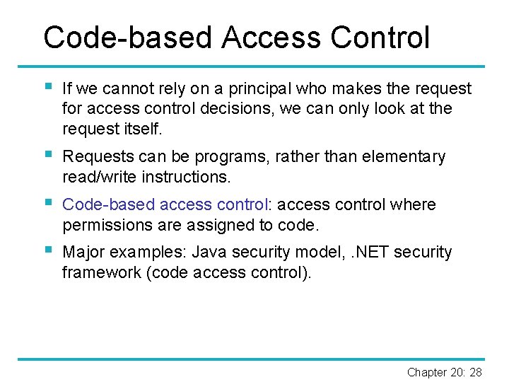 Code-based Access Control § If we cannot rely on a principal who makes the