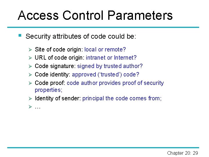 Access Control Parameters § Security attributes of code could be: Ø Site of code