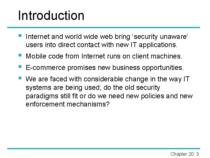 Introduction § Internet and world wide web bring ‘security unaware’ users into direct contact
