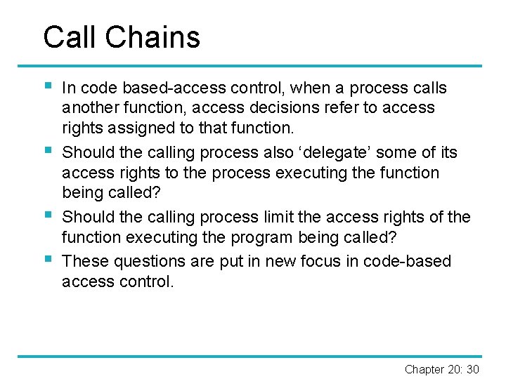 Call Chains § § In code based-access control, when a process calls another function,