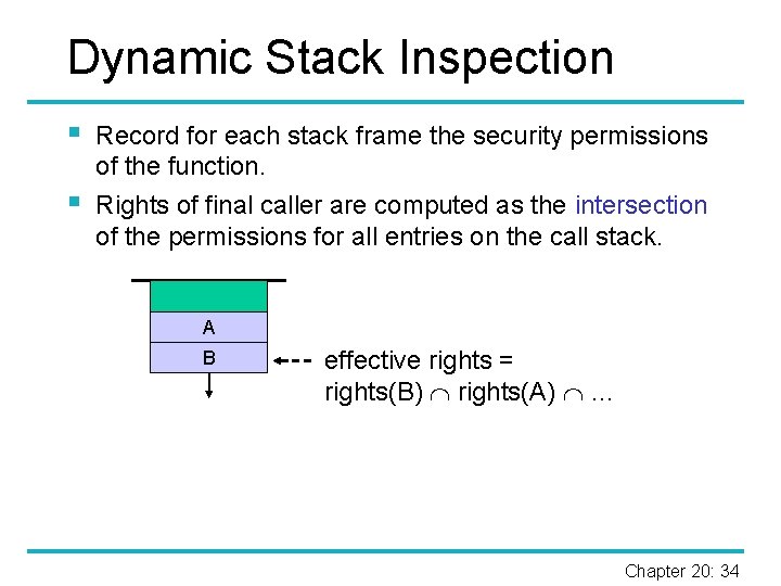 Dynamic Stack Inspection § § Record for each stack frame the security permissions of