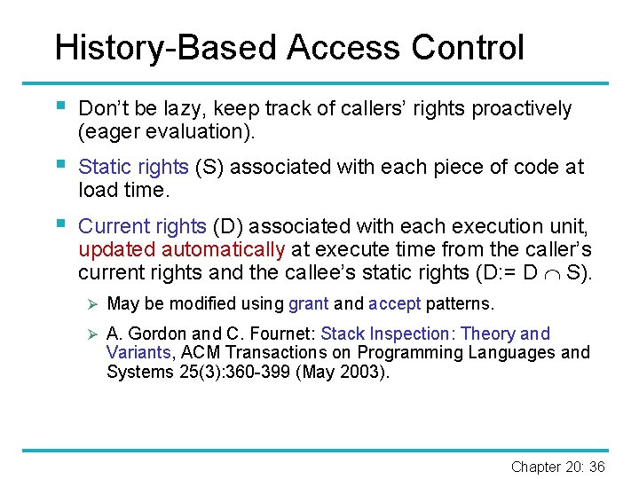 History-Based Access Control § Don’t be lazy, keep track of callers’ rights proactively (eager