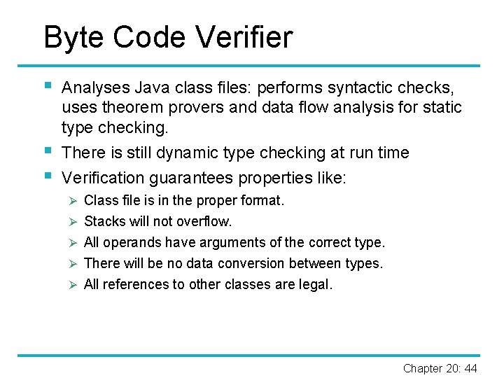 Byte Code Verifier § § § Analyses Java class files: performs syntactic checks, uses