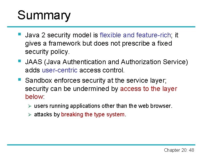 Summary § § § Java 2 security model is flexible and feature-rich; it gives