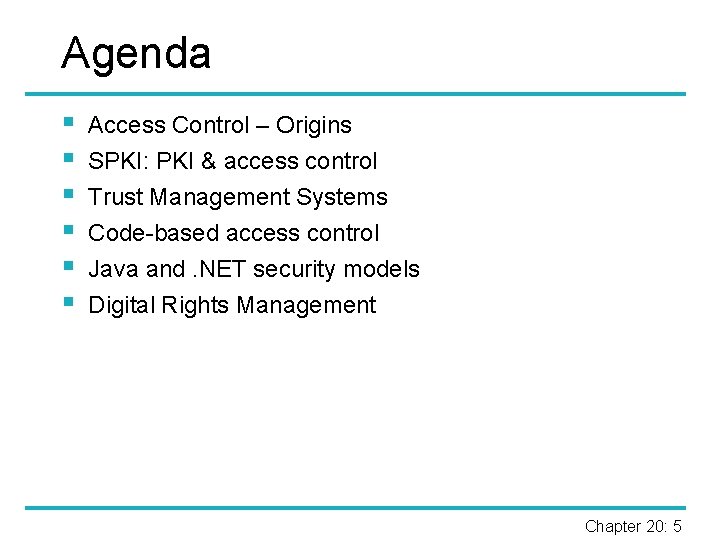 Agenda § § § Access Control – Origins SPKI: PKI & access control Trust