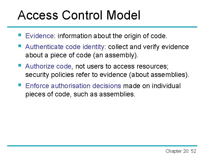 Access Control Model § § Evidence: information about the origin of code. § Authorize
