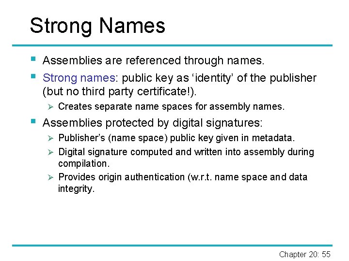 Strong Names § § Assemblies are referenced through names. Strong names: public key as