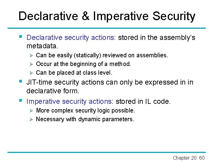 Declarative & Imperative Security § Declarative security actions: stored in the assembly’s metadata. Ø