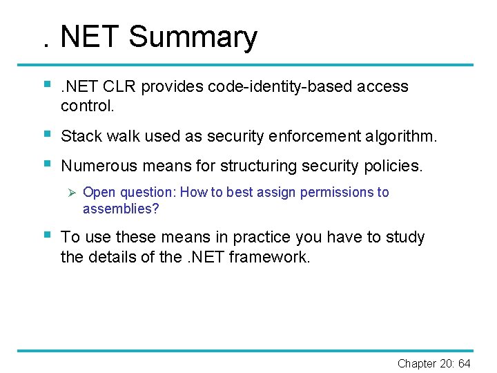 . NET Summary § . NET CLR provides code-identity-based access control. § § Stack