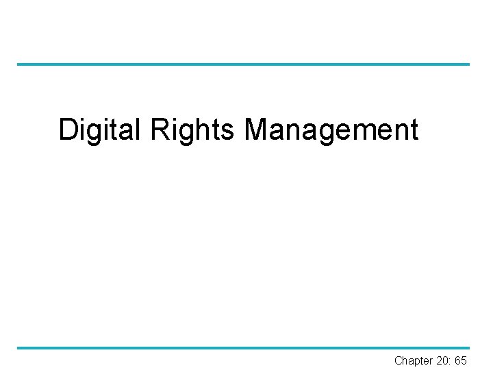 Digital Rights Management Chapter 20: 65 