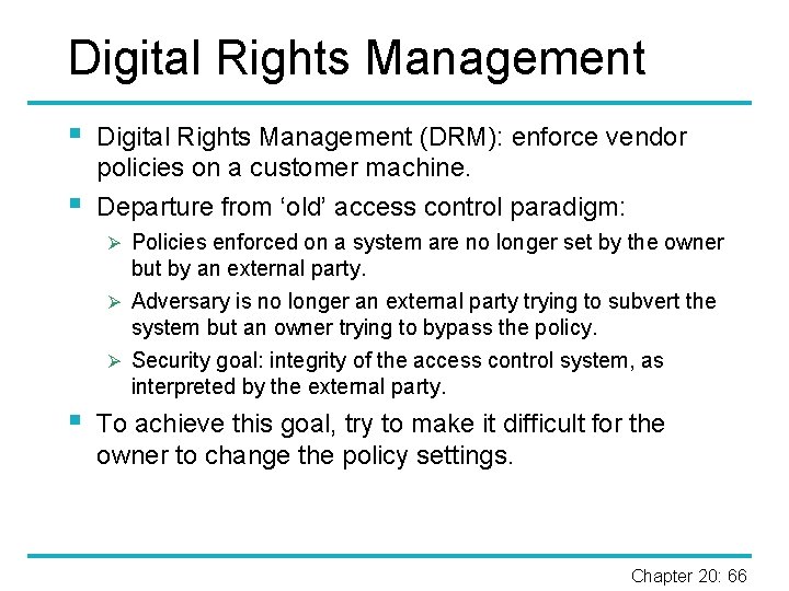 Digital Rights Management § § Digital Rights Management (DRM): enforce vendor policies on a