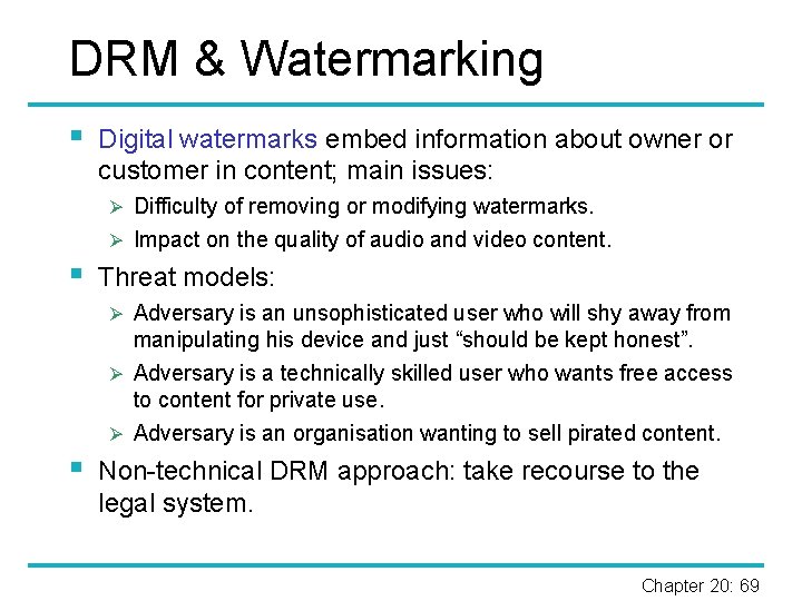 DRM & Watermarking § Digital watermarks embed information about owner or customer in content;