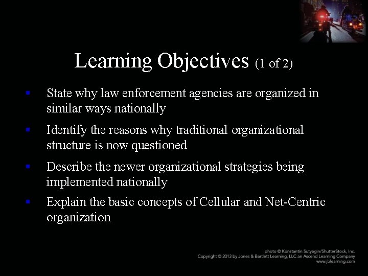 Learning Objectives (1 of 2) § State why law enforcement agencies are organized in