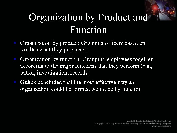 Organization by Product and Function § Organization by product: Grouping officers based on results