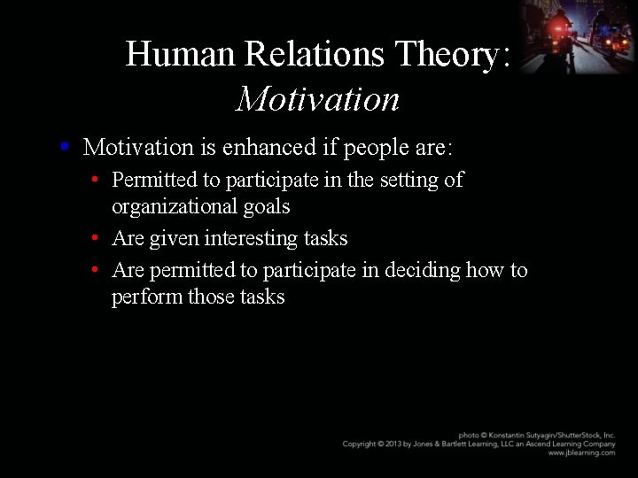 Human Relations Theory: Motivation § Motivation is enhanced if people are: • Permitted to
