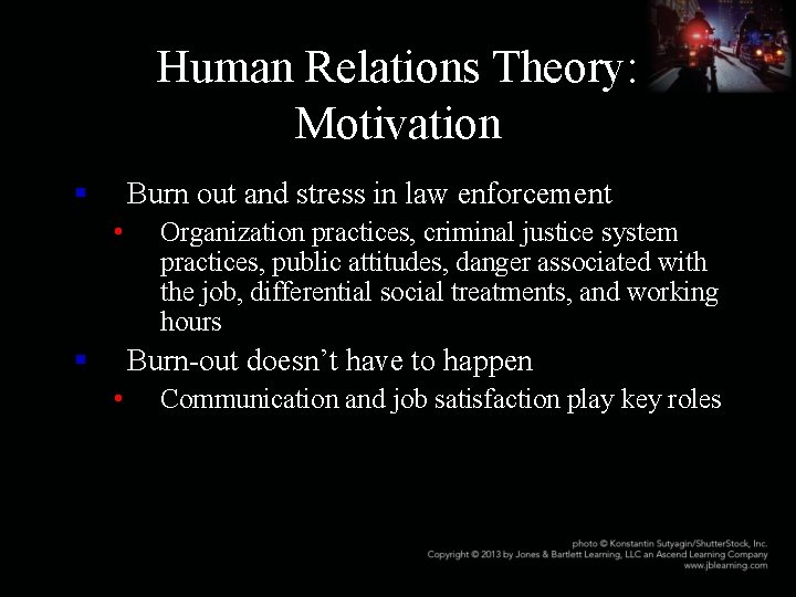Human Relations Theory: Motivation § Burn out and stress in law enforcement • §