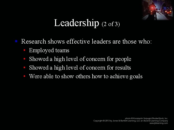 Leadership (2 of 3) § Research shows effective leaders are those who: • •