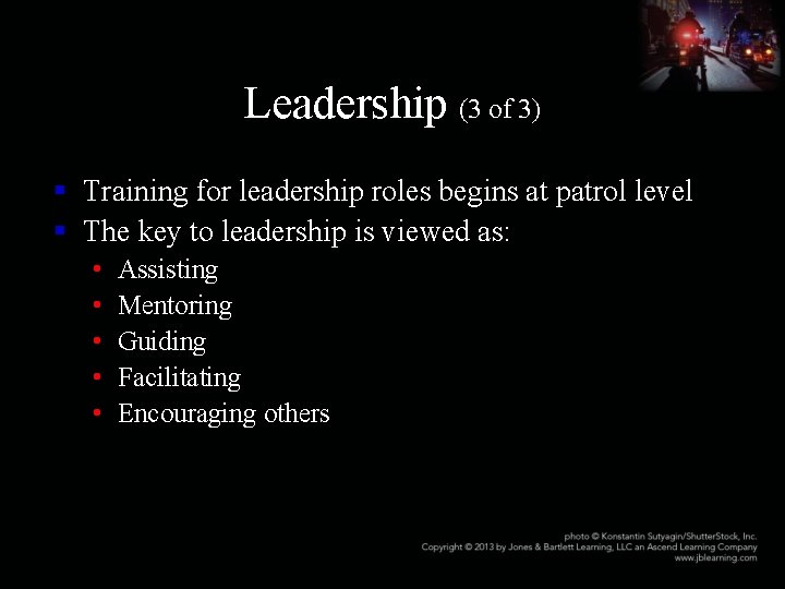 Leadership (3 of 3) § Training for leadership roles begins at patrol level §