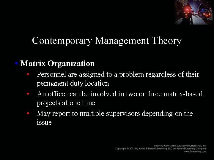 Contemporary Management Theory § Matrix Organization • Personnel are assigned to a problem regardless