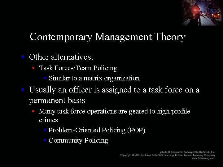 Contemporary Management Theory § Other alternatives: • Task Forces/Team Policing § Similar to a
