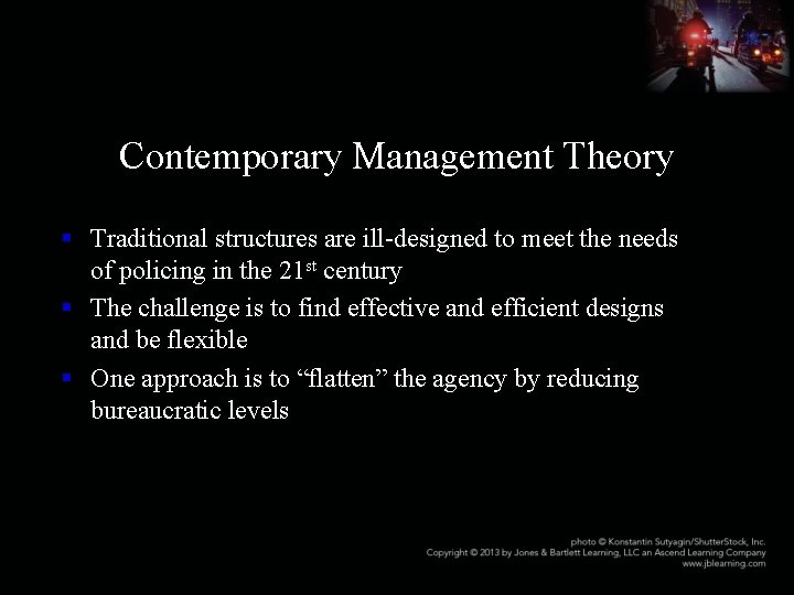 Contemporary Management Theory § Traditional structures are ill-designed to meet the needs of policing