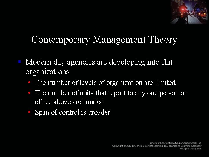 Contemporary Management Theory § Modern day agencies are developing into flat organizations • The