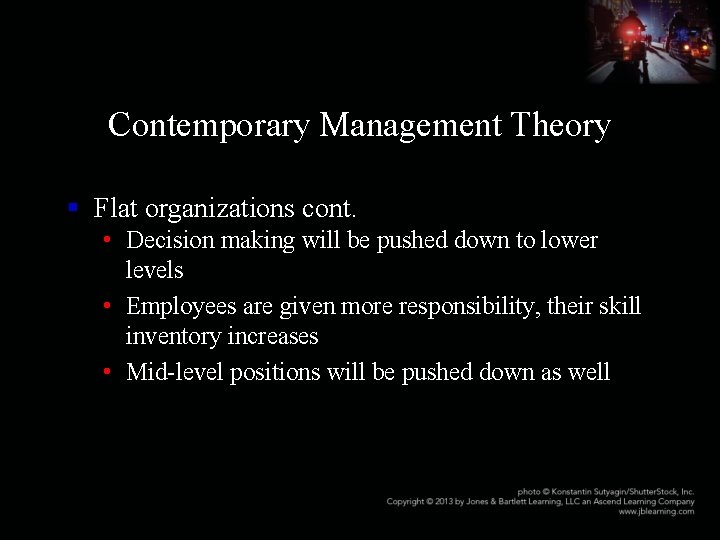 Contemporary Management Theory § Flat organizations cont. • Decision making will be pushed down