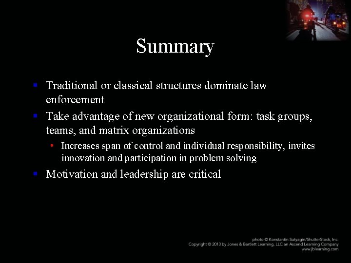 Summary § Traditional or classical structures dominate law enforcement § Take advantage of new