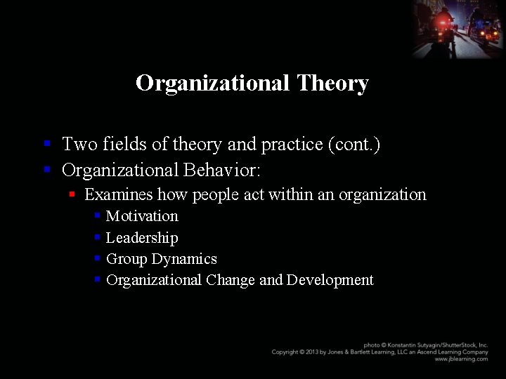 Organizational Theory § Two fields of theory and practice (cont. ) § Organizational Behavior:
