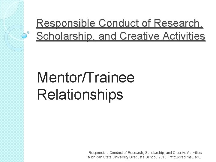 Responsible Conduct of Research, Scholarship, and Creative Activities Mentor/Trainee Relationships Responsible Conduct of Research,
